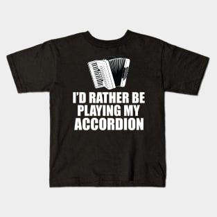 Accordion - I'd rather be playing my accordion Kids T-Shirt